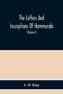 The Letters And Inscriptions Of Hammurabi, King Of Babylon, About B.C. 2200, To Which Are Added A Series Of Letters Of Other Kings Of The First Dynasty Of Babylon. The Original Babylonian Texts, Edited From Tablets In The British Museum, With English Translati(English, Paperback, W King L) The Letters And Inscriptions Of Hammurabi, King Of Babylon, About B.C. 2200, To Which Are Added A Series Of Letters Of Other Kings Of The First Dynasty Of Babylon. The Original Babylonian Texts, Edited From Tablets In The British Museum, With English Translati(English, Paperback, W King L)