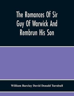 The Romances Of Sir Guy Of Warwick And Rembrun His Son(English, Paperback, Barclay David Donald Turnbull William)