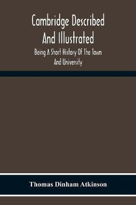 Cambridge Described And Illustrated(English, Paperback, Dinham Atkinson Thomas)