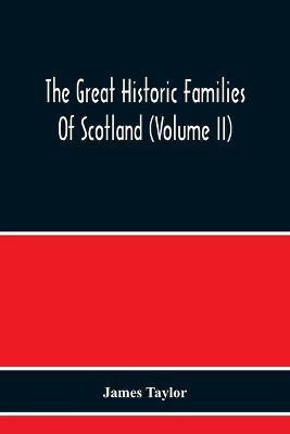The Great Historic Families Of Scotland (Volume Ii)(English, Paperback, Taylor James PhD)