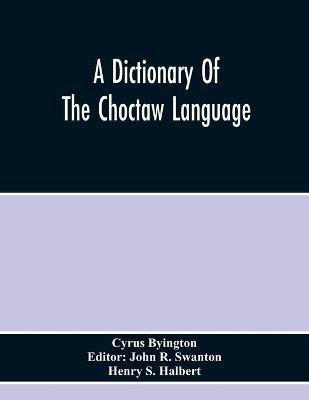 A Dictionary Of The Choctaw Language(English, Paperback, Byington Cyrus)