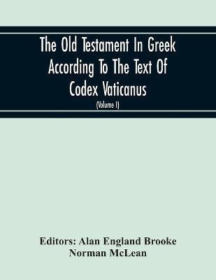 The Old Testament In Greek According To The Text Of Codex Vaticanus, Supplemented From Other Uncial Manuscripts, With A Critical Apparatus Containing The Variants Of The Chief Ancient Authorities For The Text Of The Septuagint (Volume I) The Octateuch (Pa(English, Paperback, McLean Norman) The Old Testament In Greek According To The Text Of Codex Vaticanus, Supplemented From Other Uncial Manuscripts, With A Critical Apparatus Containing The Variants Of The Chief Ancient Authorities For The Text Of The Septuagint (Volume I) The Octateuch (Pa(English, Paperback, McLean Norman)
