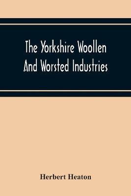 The Yorkshire Woollen And Worsted Industries, From The Earliest Times Up To The Industrial Revolution(English, Paperback, Heaton Herbert)