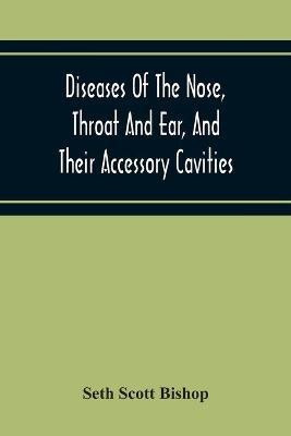 Diseases Of The Nose, Throat And Ear, And Their Accessory Cavities(English, Paperback, Scott Bishop Seth)