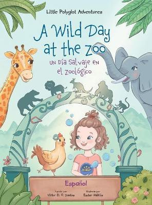 A Wild Day at the Zoo / Un Dia Salvaje en el Zoologico - Spanish Edition(English, Hardcover, Dias de Oliveira Santos Victor)