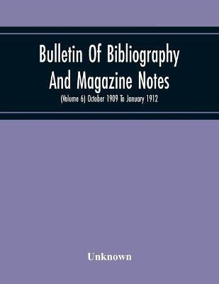 Bulletin Of Bibliography And Magazine Notes (Volume 6) October 1909 To January 1912(English, Paperback, unknown)