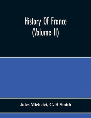 History Of France (Volume Ii)(English, Paperback, Michelet Jules)