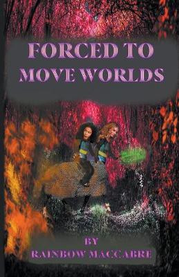 Forced to Move Worlds(English, Paperback, Maccabre Rainbow)