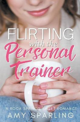 Flirting with the Personal Trainer(English, Paperback, Sparling Amy)