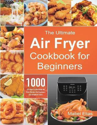 The Ultimate Air Fryer Cookbook for Beginners(English, Paperback, Elias Mabel)