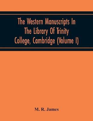 The Western Manuscripts In The Library Of Trinity College, Cambridge(English, Paperback, R James M)