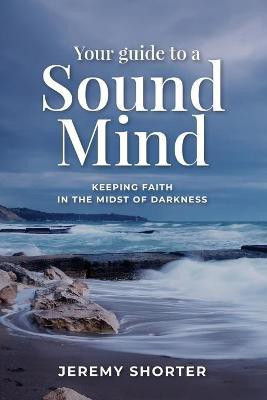 Your Guide To A Sound Mind(English, Paperback, Shorter Jeremy)