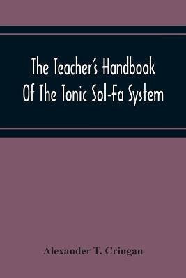 The Teacher'S Handbook Of The Tonic Sol-Fa System(English, Paperback, T Cringan Alexander)