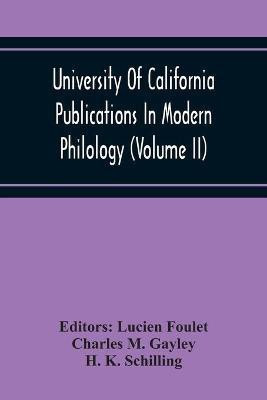 University Of California Publications In Modern Philology (Volume Ii)(English, Paperback, M Gayley Charles)