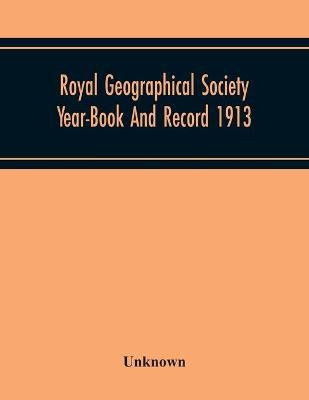 Royal Geographical Society Year-Book And Record 1913(English, Paperback, unknown)