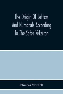 The Origin Of Letters And Numerals According To The Sefer Yetzirah(English, Paperback, Mordell Phineas)