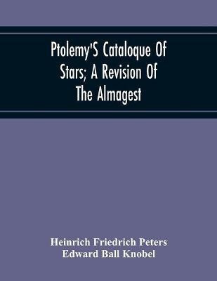 Ptolemy'S Cataloque Of Stars; A Revision Of The Almagest(English, Paperback, Friedrich Peters Heinrich)
