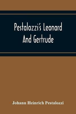 Pestalozzi'S Leonard And Gertrude(English, Paperback, Heinrich Pestalozzi Johann)