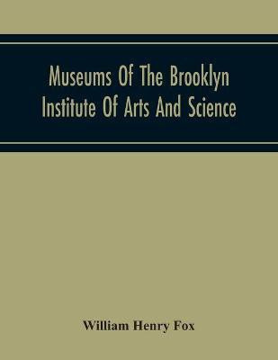 Museums Of The Brooklyn Institute Of Arts And Science; Report Upon The Condition And Progress Of The Museums For The Year Ending December 31, 1930(English, Paperback, Henry Fox William) Museums Of The Brooklyn Institute Of Arts And Science; Report Upon The Condition And Progress Of The Museums For The Year Ending December 31, 1930(English, Paperback, Henry Fox William)