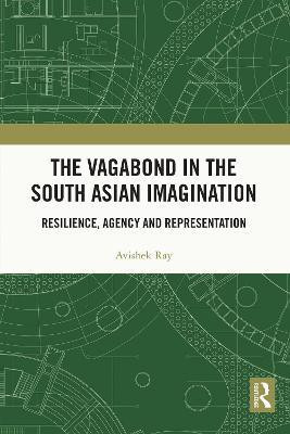 The Vagabond in the South Asian Imagination(English, Electronic book text, Ray Avishek)