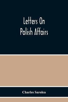 Letters On Polish Affairs(English, Paperback, Sarolea Charles)