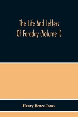 The Life And Letters Of Faraday (Volume I)(English, Paperback, Bence Jones Henry)
