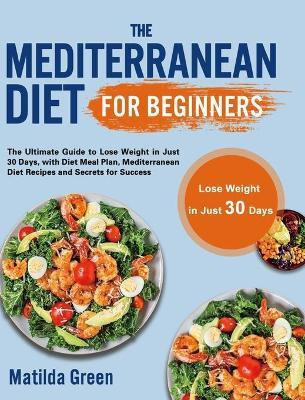 The Mediterranean Diet for Beginners(English, Hardcover, Green Matilda)