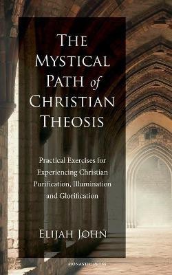 The Mystical Path of Christian Theosis(English, Paperback, John Elijah)