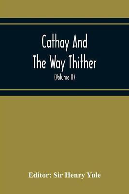 Cathay And The Way Thither; Being A Collection Of Medieval Notices Of China With A Preliminary Essay On The Intercourse Between China And The Western Nations Previous To The Discovery Of The Cape Route (Volume Ii) Odoric Of Pordenone(English, Paperback, unknown) Cathay And The Way Thither; Being A Collection Of Medieval Notices Of China With A Preliminary Essay On The Intercourse Between China And The Western Nations Previous To The Discovery Of The Cape Route (Volume Ii) Odoric Of Pordenone(English, Paperback, unknown)