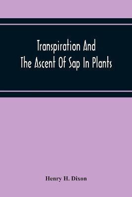 Transpiration And The Ascent Of Sap In Plants(English, Paperback, H Dixon Henry)