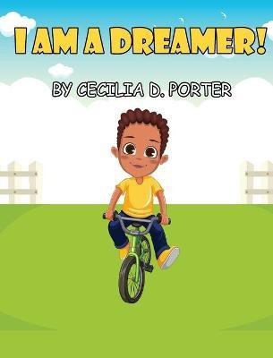 I Am a Dreamer!(English, Hardcover, Porter Cecilia D)