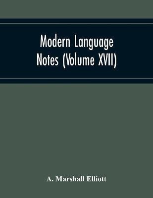 Modern Language Notes (Volume Xvii)(English, Paperback, Marshall Elliott A)