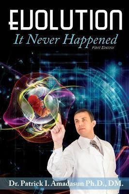Evolution, It Never Happened(English, Hardcover, Amadasun Patrick)