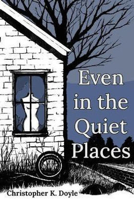Even in the Quiet Places(English, Paperback, Doyle Christopher K)