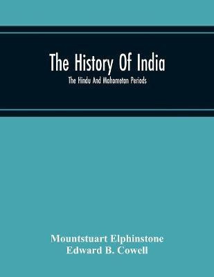 The History Of India; The Hindu And Mahometan Periods(English, Paperback, Elphinstone Mountstuart)