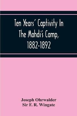 Ten Years' Captivity In The Mahdi'S Camp, 1882-1892(English, Paperback, Ohrwalder Joseph Sir)