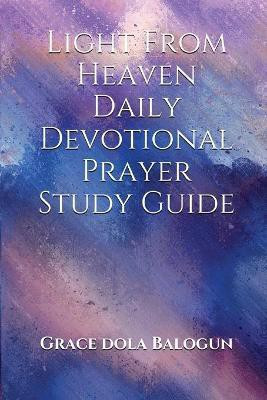 Light From Heaven Daily Devotional Prayer Study Guide Including Historical Facts And Songs Of Praises(English, Paperback, Balogun Grace Dola)