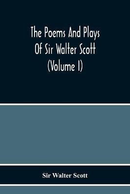 The Poems And Plays Of Sir Walter Scott (Volume I)(English, Paperback, Walter Scott Sir)