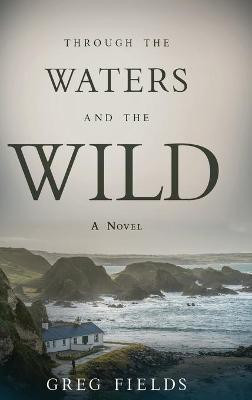 Through the Waters and the Wild(English, Hardcover, Fields Greg)