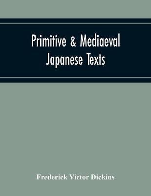 Primitive & Mediaeval Japanese Texts(English, Paperback, Victor Dickins Frederick)