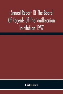 Annual Report Of The Board Of Regents Of The Smithsonian Institution 1957(English, Paperback, unknown)
