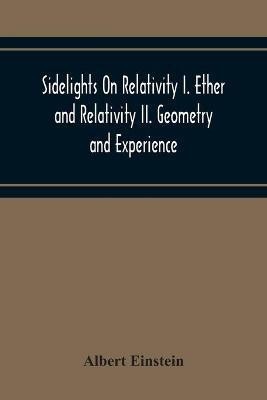 Sidelights On Relativity I. Ether And Relativity Ii. Geometry And Experience(English, Paperback, Einstein Albert)