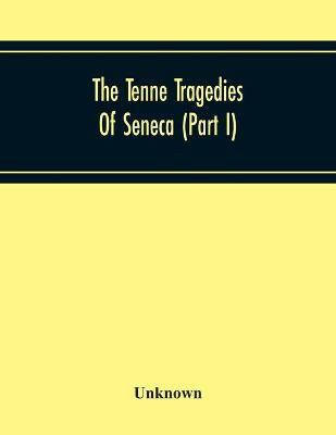 The Tenne Tragedies Of Seneca (Part I)(English, Paperback, unknown)