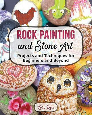 Rock Painting and Stone Art - Projects and Techniques for Beginners and Beyond(English, Paperback, Rea Lori)