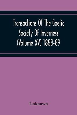 Transactions Of The Gaelic Society Of Inverness (Volume Xv) 1888-89(English, Paperback, unknown)