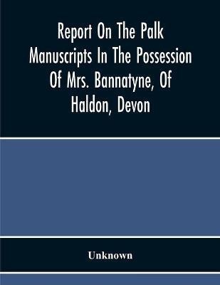 Report On The Palk Manuscripts In The Possession Of Mrs. Bannatyne, Of Haldon, Devon(English, Paperback, unknown)