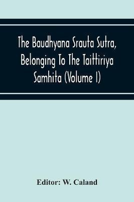 The Baudhyana Srauta Sutra, Belonging To The Taittiriya Samhita (Volume I)(English, Paperback, unknown)