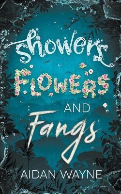 Showers Flowers and Fangs(English, Paperback, Wayne Aidan)