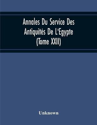 Annales Du Service Des Antiquites De L'Egypte (Tome Xxii)(English, Paperback, unknown)