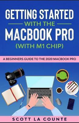Getting Started With the MacBook Pro (With M1 Chip)(English, Paperback, La Counte Scott)